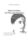 Sinn verstehen: Die Philosophie Edith Steins Sinn verstehen: Die Philosophie Edith Steins