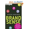 Brand Sense: Warum wir starke Marken fühlen, riechen, schmecken, hören und sehen können Brand Sense: Warum wir starke Marken fühlen, riechen, schmecken, hören und sehen können