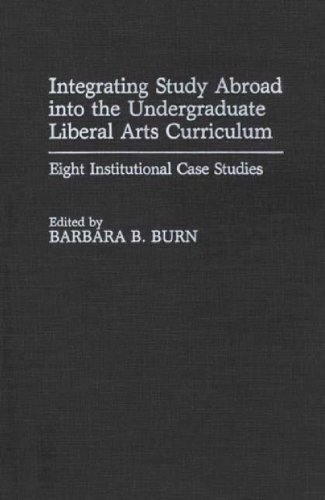 Integrating Study Abroad into the Undergraduate Liberal Arts Curriculum: Eight Institutional Case Studies (Bibliographies and Indexes in Women's Studies)