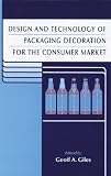 Design and Technology of Packaging Decoration for the Consumer Market (Sheffield Packaging Technology)