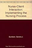 Nurse-client interaction : implementing the nursing process