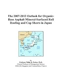 The 2007-2012 Outlook for Organic-Base Asphalt Mineral-Surfaced Roll Roofing and Cap Sheets in Japan