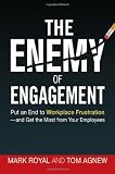 The Enemy of Engagement: Put an End to Workplace Frustration--and Get the Most from Your Employees