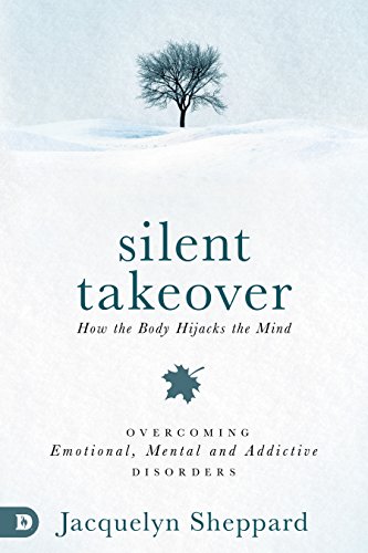 Silent Takeover: Overcoming Emotional, Mental & Addictive Disorders
