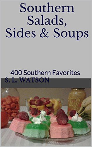 Southern Salads, Sides & Soups: 400 Southern Favorites (Southern Cooking Recipes Book 3), by S. L. Watson