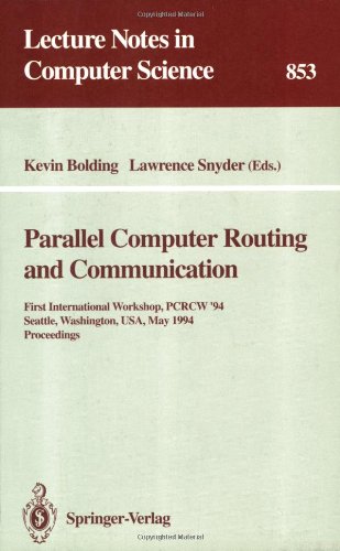 Parallel Computer Routing and Communication: First International Workshop, PCRCW '94, Seattle, Washington, USA, May 16-18, 1994. Proceedings (Lecture Notes in Computer Science)