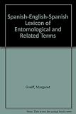 Spanish-English-Spanish lexicon of entomological and related terms : with indexes of Spanish common names of arthropods and their Latin and English equivalents