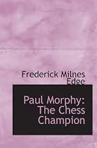 Paul Morphy: The Chess Champion