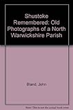Shustoke remembered : old photographs of a north Warwickshire parish