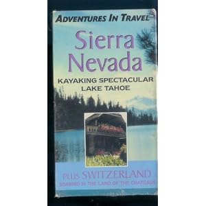 Adventures in Travel: Sierra Nevada Kayaking Spectacular Lake Tahoe Plus Switzerland Soaring in the Land of the Chateaus