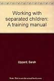 Working with separated children : a training manual