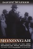 Monongah: The Tragic Story of the 1907 Monongah Mine Disaster, the Worst Industrial Accident in US History (West Virginia and Appalachia)
