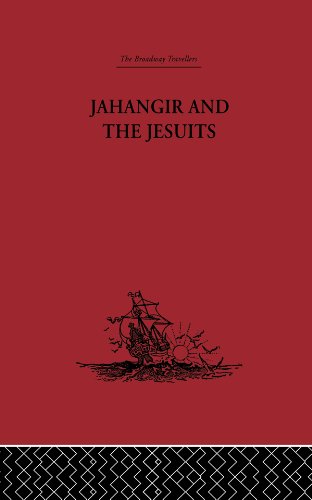 Jahangir and the Jesuits: With an Account of the Benedict Goes and the Mission to Pegu (The Broadway Travellers)