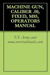 MACHINE GUN, CALIBER .50, FIXED, M85, OPERATOR'S MANUAL