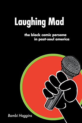 laughing mad the black comic persona in post soul america