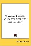 Review Kessinger Publishing Co  / Christina Rossetti: A Biographical and Critical Study
