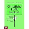 Christliche Ethik konkret: Werkbuch f�r Schule, Gemeinde und Erwachsenenbildung