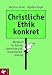 Produkt-Bild: Christliche Ethik konkret: Werkbuch f&uuml;r Schule, Gemeinde und Erwachsenenbildung