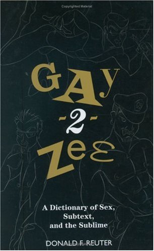 Gay-2-Zee: A Dictionary of Sex, Subtext, and the Sublime