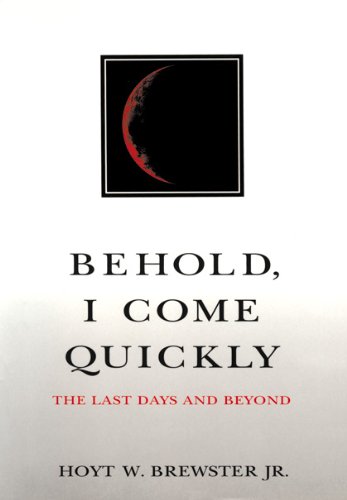 Behold I Come Quickly: The Last Days and Beyond