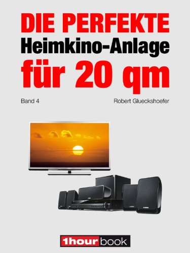 Die perfekte Heimkino-Anlage für 20 qm (Band 4): 1hourbook (German Edition)