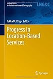 Progress in Location-Based Services (Lecture Notes in Geoinformation and Cartography)