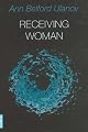 Receiving Woman: Studies in the Psychology and Theology of the Feminine