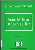 International Symposium on Fracture-Safe Designs for Large Storage Tanks, Newcastle upon Tyne, 16-18 April 1986 : organised by the Welding Institute in collaboration with the Industrial Advisory Commi