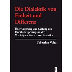 Die Dialektik von Einheit und Differenz. �ber Ursprung und Geltung des Pluralismusprinzips in den Vereinigten Staaten von Amerika