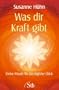 Was dir Kraft gibt - Kleine Rituale f�r das t�gliche Gl�ck