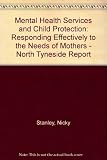 Mental health services and child protection : responding effectively to the needs of mothers : North Tyneside report