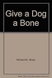 Give a dog a bone