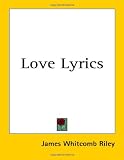 Love Lyrics (Kessinger Publishing's Rare Reprints)
