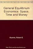 General equilibrium economics : space, time and money