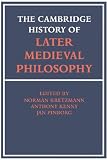 The Cambridge History of Later Medieval Philosophy: From the Rediscovery of Aristotle to the Disintegration of Scholasticism, 1100-1600