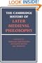 The Cambridge History of Later Medieval Philosophy: From the Rediscovery of Aristotle to the Disintegration of Scholasticism, 1100-1600
