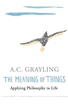 The Meaning of Things: Applying Philosophy to life