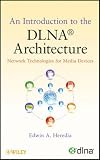 An Introduction to the DLNA Architecture: Network Technologies for Media Devices