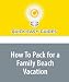 How To Pack for a Family Beach Vacation