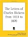 The Letters of Charles Dickens from 1833 to 1870
