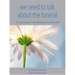We Need to Talk About the Funeral: 101 Practical Ways to Commemorate and Celebrate Life: 2