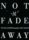 Not fade away : the rock & roll photography of Jim Marshall