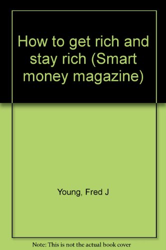 how to get rich and stay rich smart money magazine