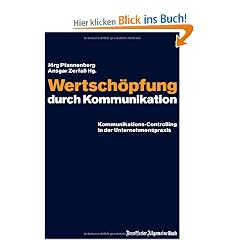 Wertsch�pfung durch Kommunikation: Kommunikations-Controlling in der Unternehmenspraxis