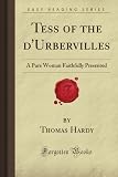 Tess of the dUrbervilles: A Pure Woman Faithfully Presented (Forgotten Books)
