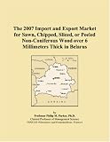 The 2007 Import and Export Market for Sawn, Chipped, Sliced, or Peeled Non-Coniferous Wood over 6 Millimeters Thick in Belarus