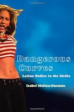 Dangerous Curves: Latina Bodies in the Media