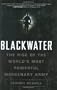 Blackwater: The Rise Of the World's Most Powerful Mercenary Army