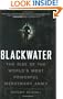 Blackwater: The Rise of the World's Most Powerful Mercenary Army