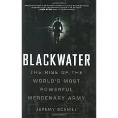 Blackwater: The Rise Of the World's Most Powerful Mercenary Army